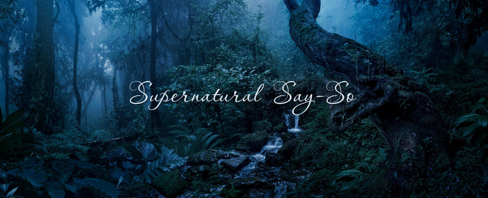 Supernatural Say-So